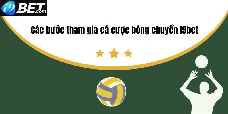 Các bước tham gia cá cược bóng chuyền I9bet