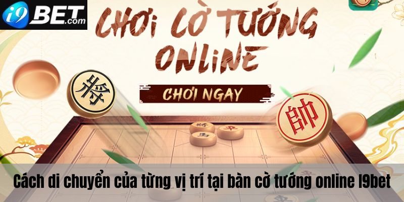 Cách di chuyển của các quân cờ trong cờ tướng online I9bet