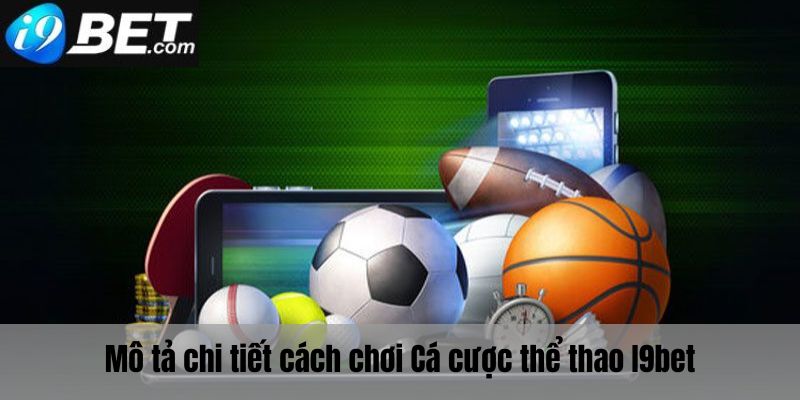 Mô tả chi tiết cách chơi cá cược thể thao I9bet