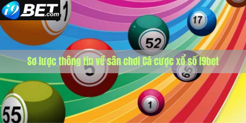 Sơ lược thông tin về sân chơi cá cược xổ số I9bet 