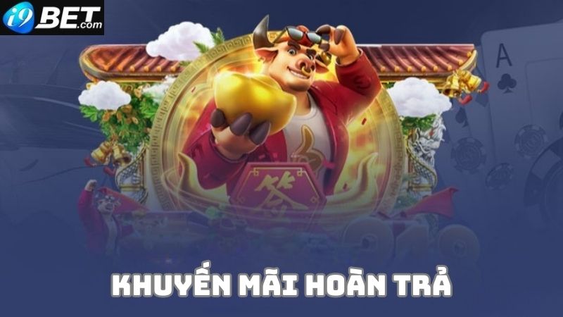 Những ưu đãi của khuyến mãi i9bet hoàn trả