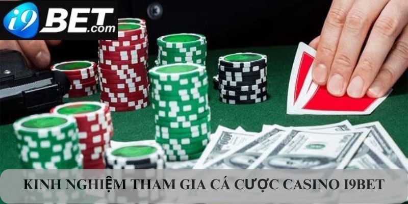 Kinh nghiệm khi tham gia cá cược Casino I9bet