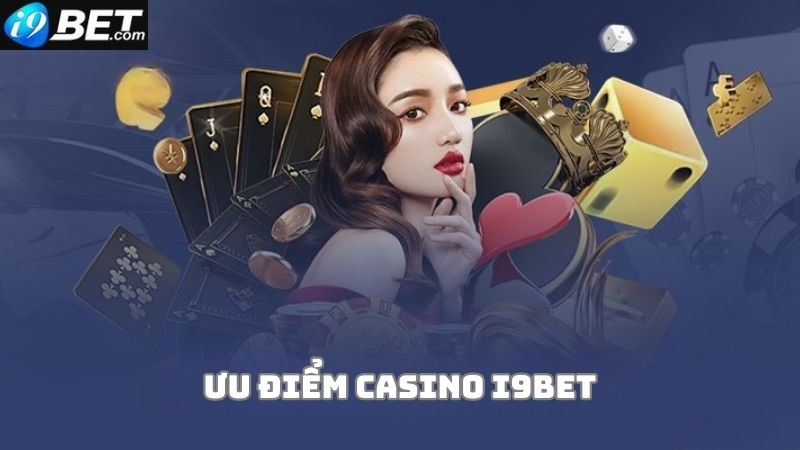 Lý do nên chọn chơi tại casino của nhà cái i9bet