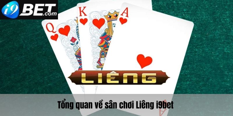 Tổng quan về sân chơi Liêng i9bet 