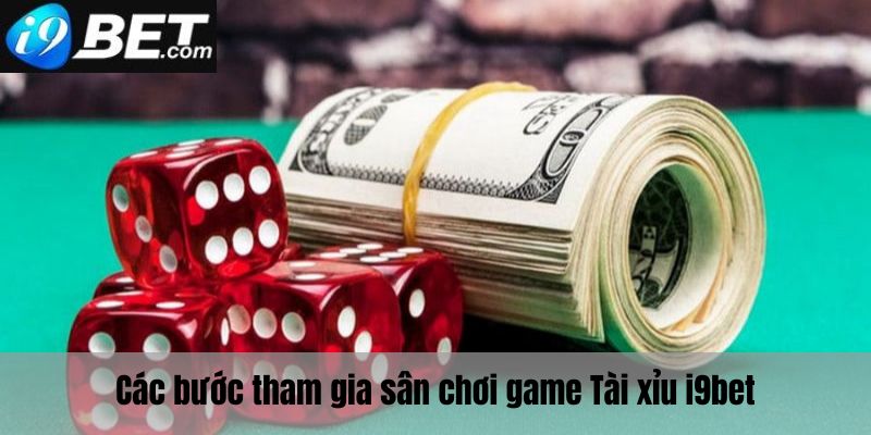 Các bước tham gia sân chơi game tài xỉu I9bet 