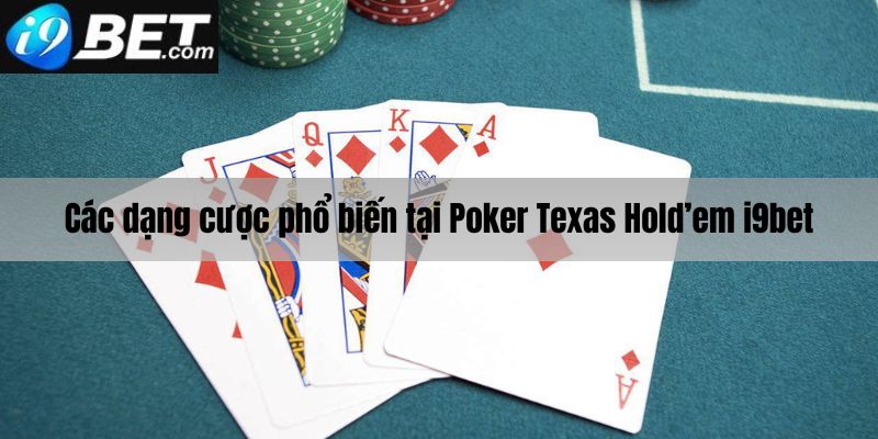 Các dạng cược phổ biến tại Poker Texas Hold’em i9bet