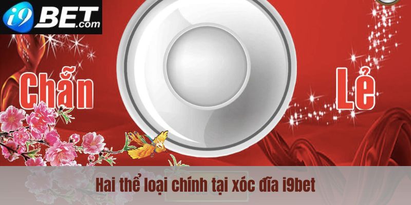 Hai thể loại chính tại xóc đĩa I9bet 