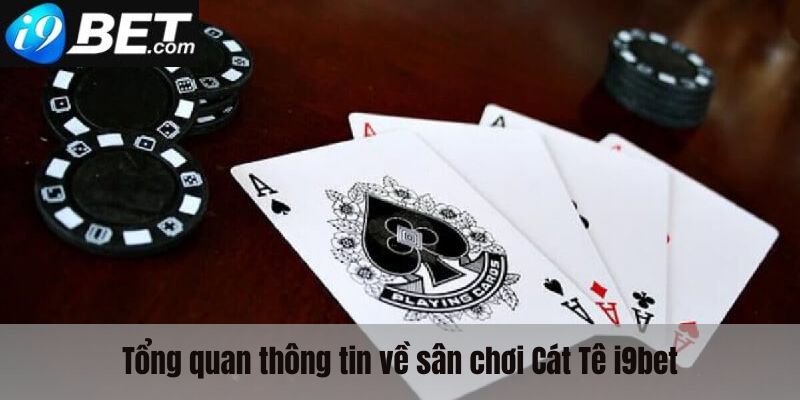 Tổng quan về game bài Cát tê i9bet