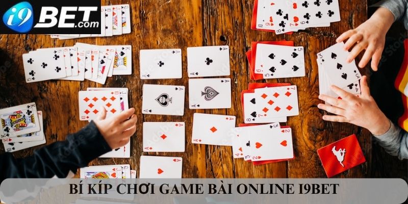 Các bí kíp hữu ích khi chơi game bài online I9bet