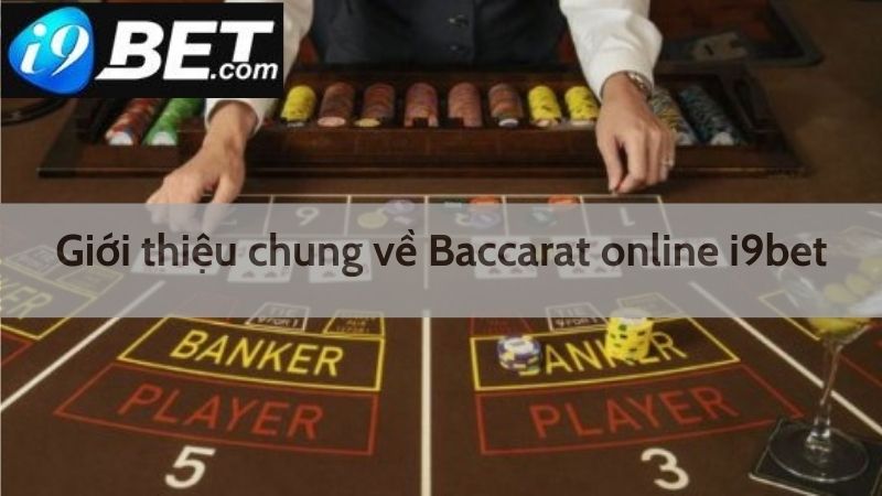 Giới thiệu chung về Baccarat I9bet