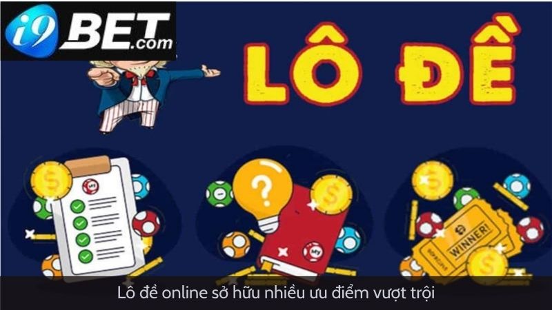 Lô đề online sở hữu nhiều ưu điểm vượt trội