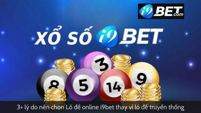 3+ lý do nên chọn lô đề online I9bet thay vì lô đề truyền thống