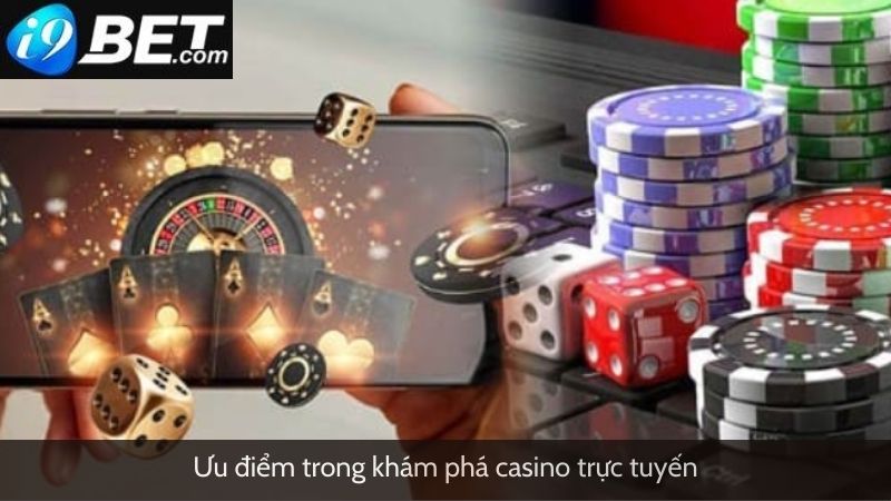 Ưu điểm trong khám phá casino trực tuyến